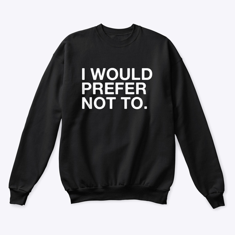 I WOULD PREFER NOT TO