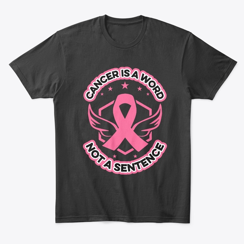 Cancer is a word not a sentence -T Shirt