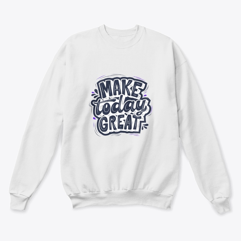 Make Today Great- Be Optimistic