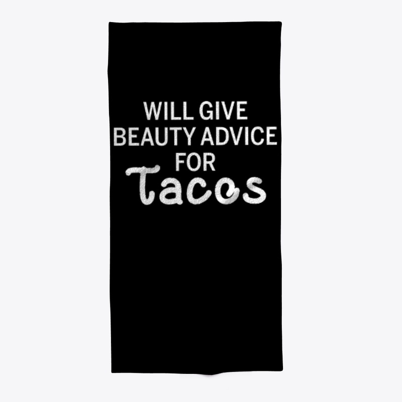 Will Give Beauty Advice For Tacos Funny
