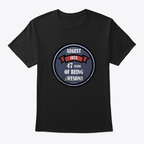 August 1973, 47 Years Of Being Awesome Black T-Shirt Front