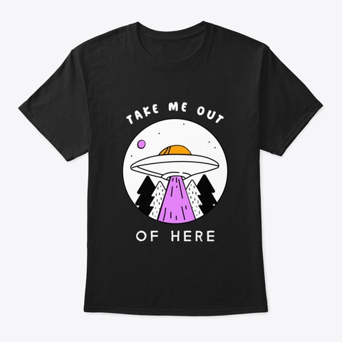 Take Me Out Of Here Black T-Shirt Front