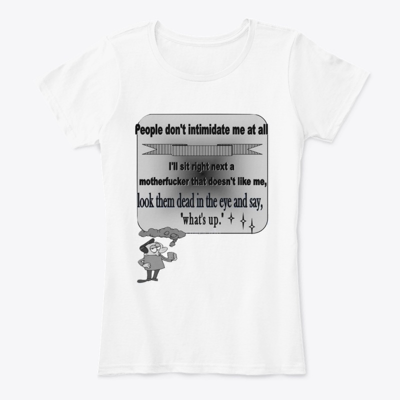 Quotes shirts- People  don't intimidate 