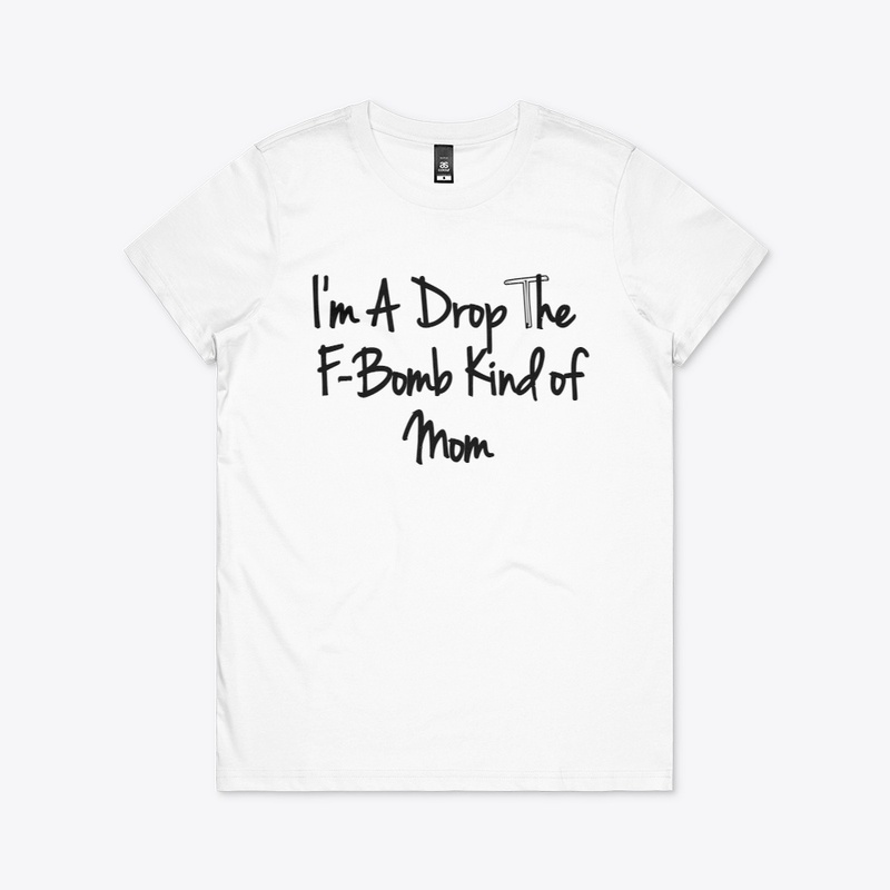 Womens I'm A Drop The F-Bomb Kind of Mom