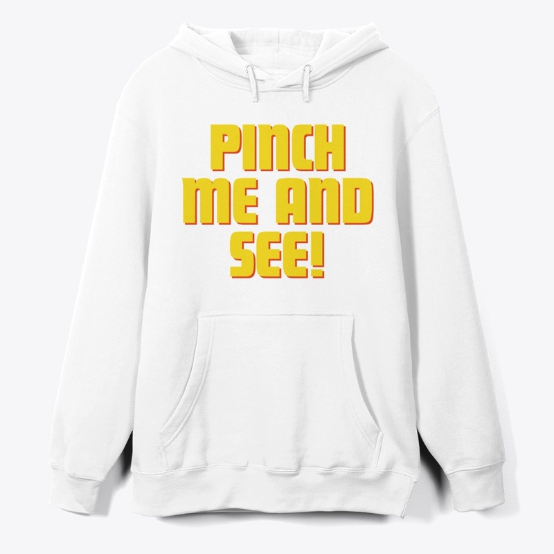 Pinch Me and See! T-Shirt Design