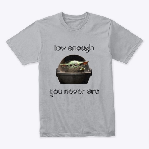 Low Enough, You Never Are Heather Grey T-Shirt Front