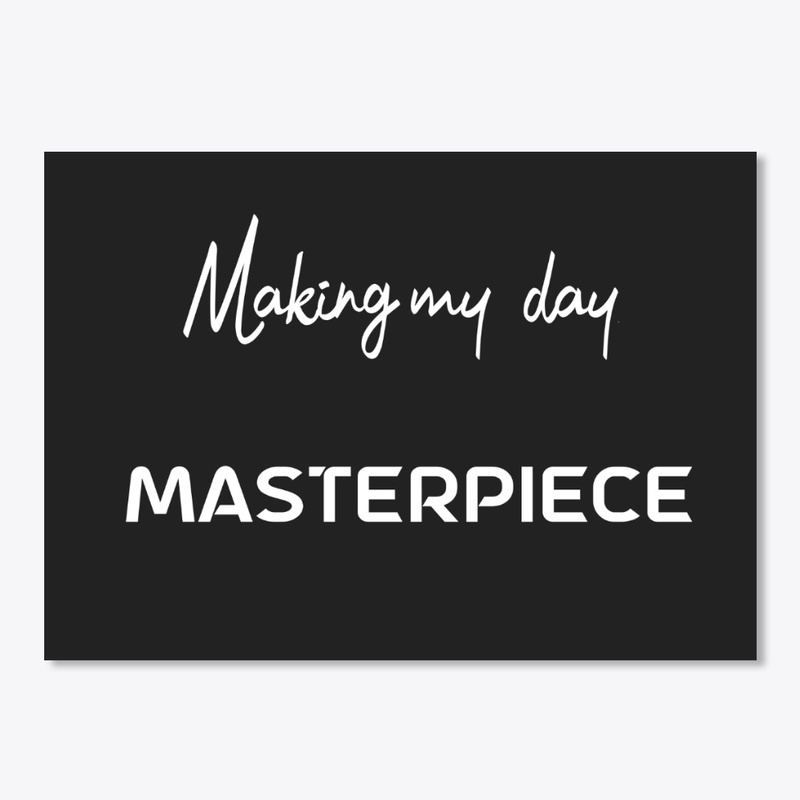 making my day a masterpiece