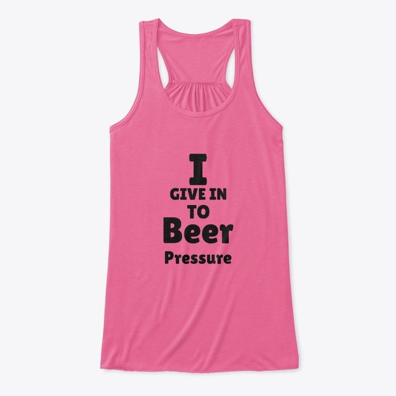 I Give In To Beer Pressure