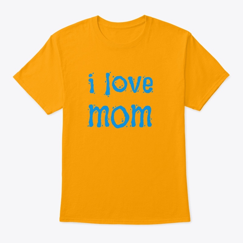 I LOVE MOM SHIRT