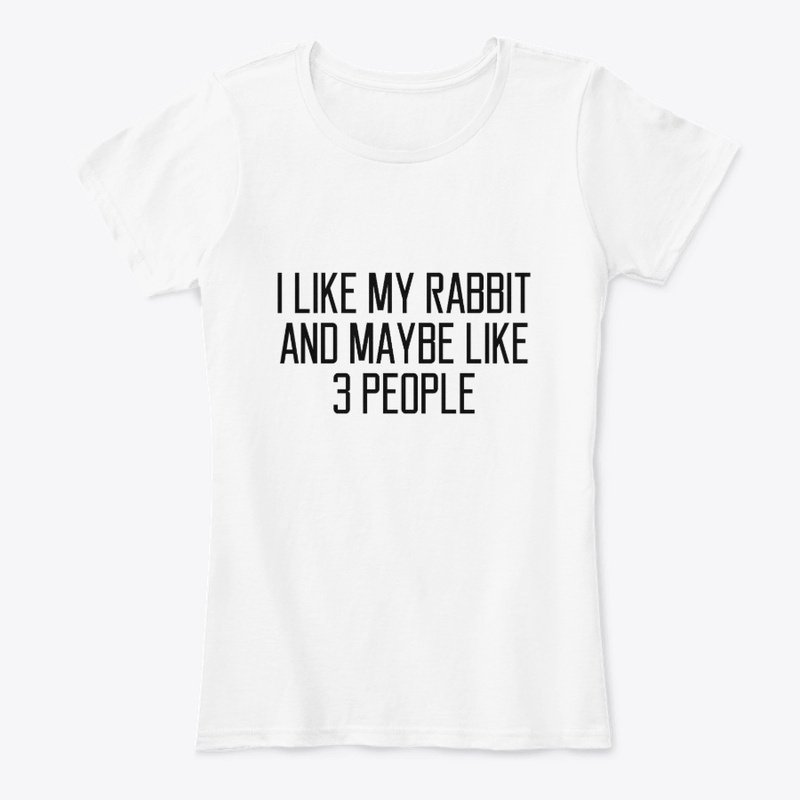 I Like My rabbit And Maybe 3 Like People