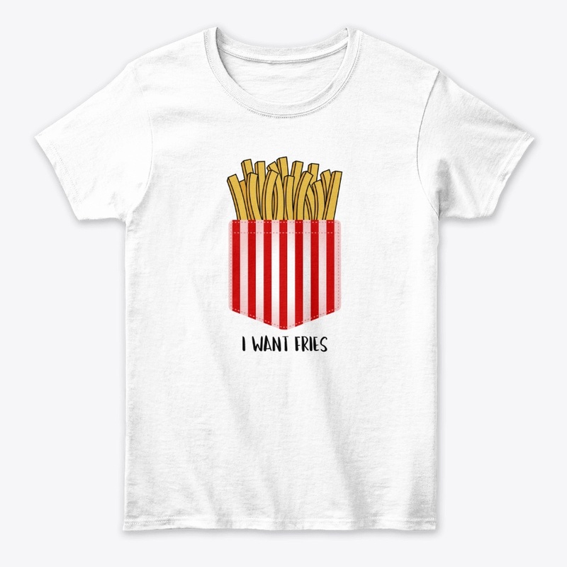 I want Fries!