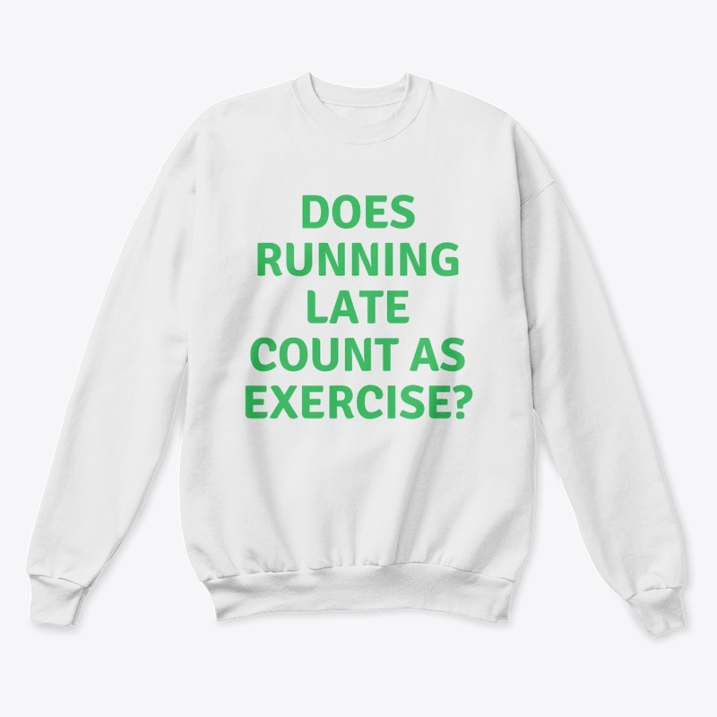 Does Running Late Count as?" T-shirt