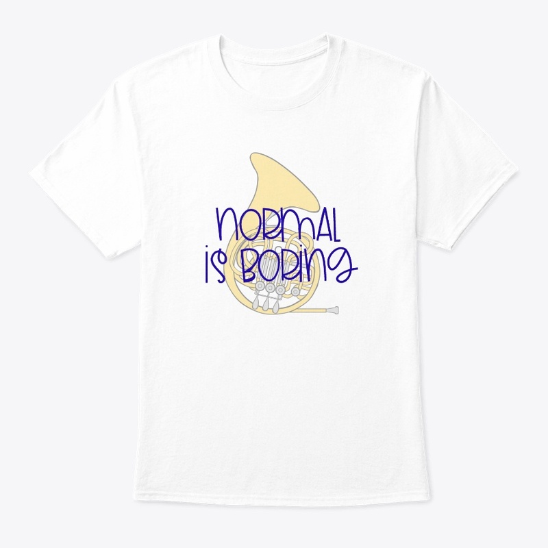 [$15+] Normal Is Boring - French Horn