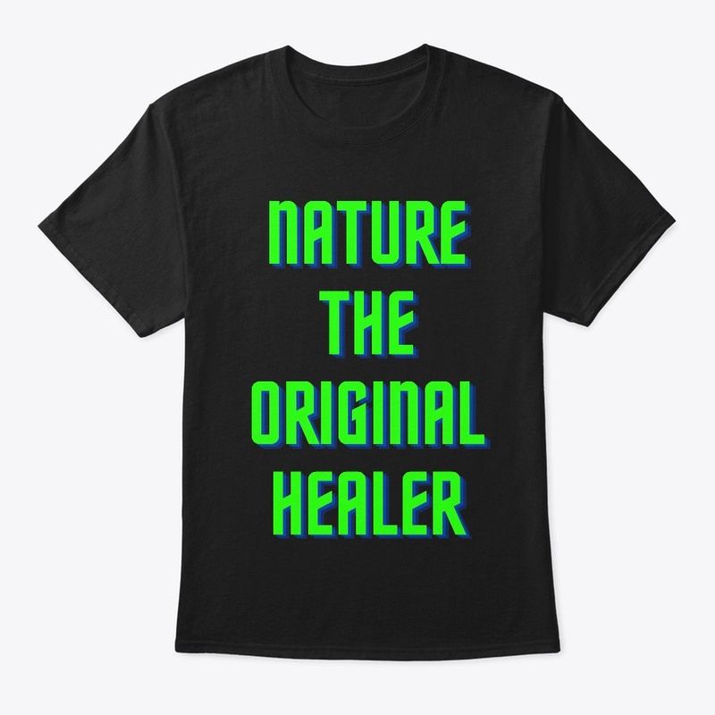 Nature the original healer shirts