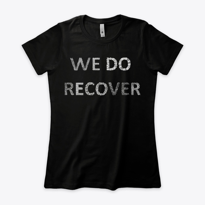 We Do Recover ♦ Recovering Addict Tees