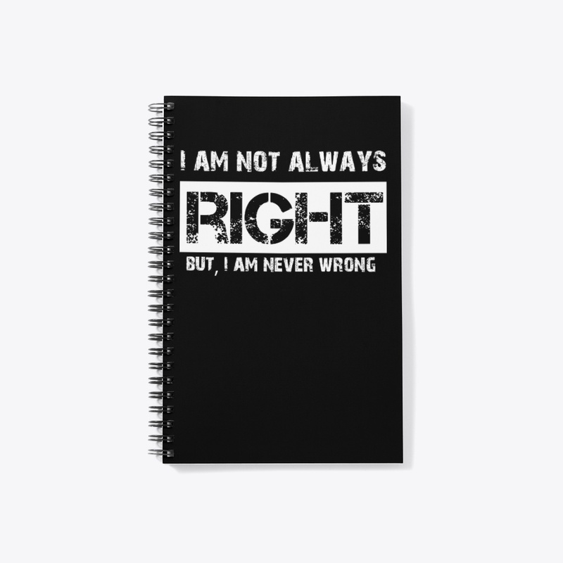Not always right, but never wrong