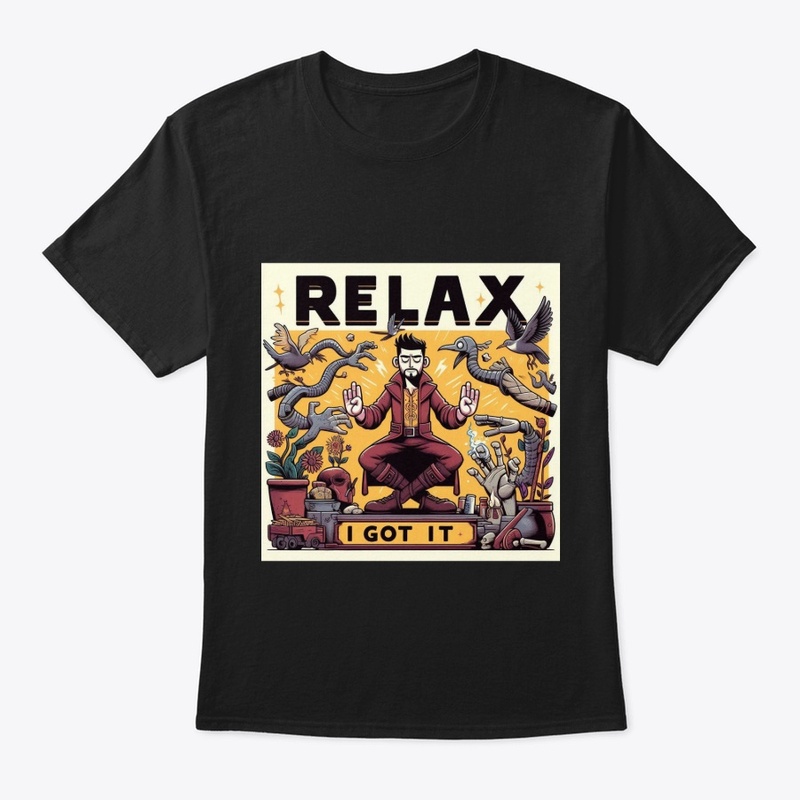 "RELAX I GOT IT"