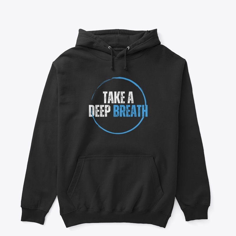 TAKE A DEEP BREATH