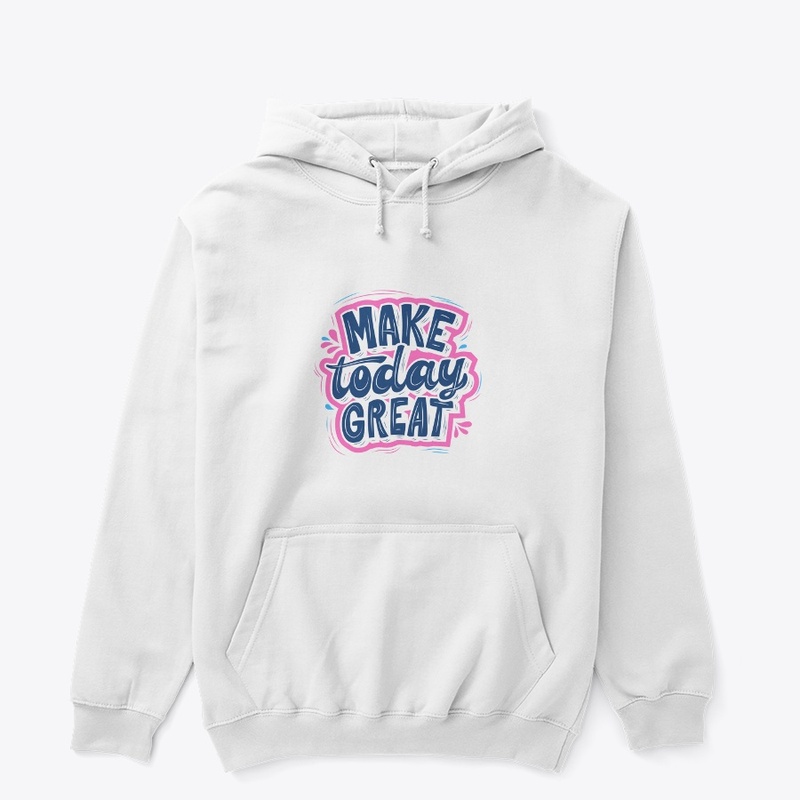'Make Today Great" Graphic Tees