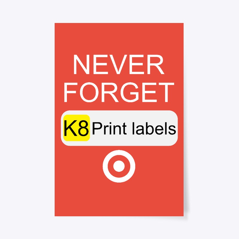 Never Forget K8 Print Labels