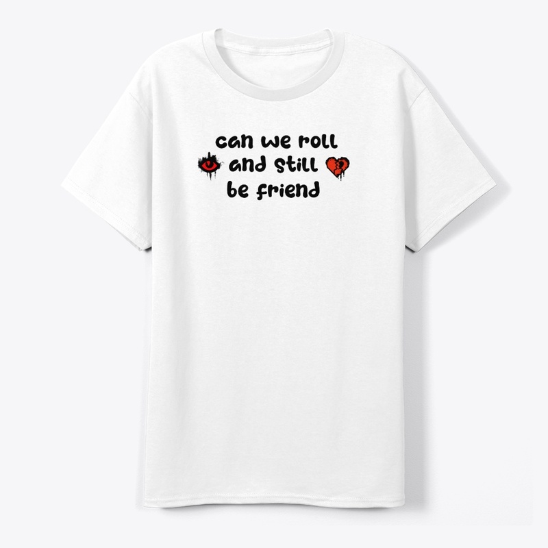 Can we roll and still be friend