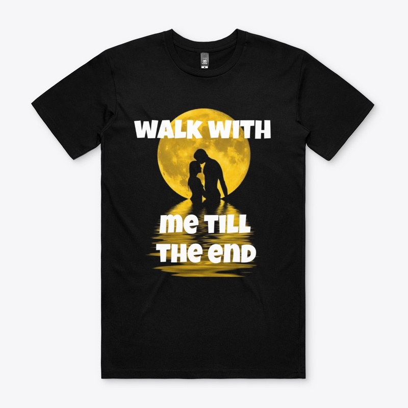 Walk with me till the end 