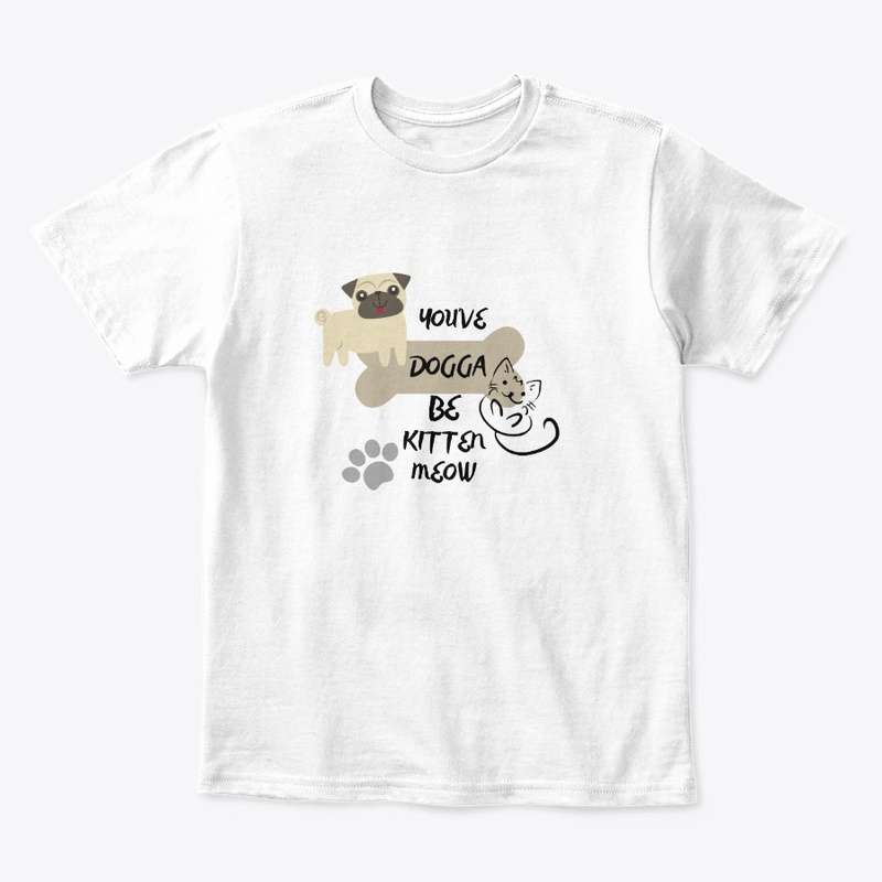 You've Dogga Be Kitten Meow MERCH