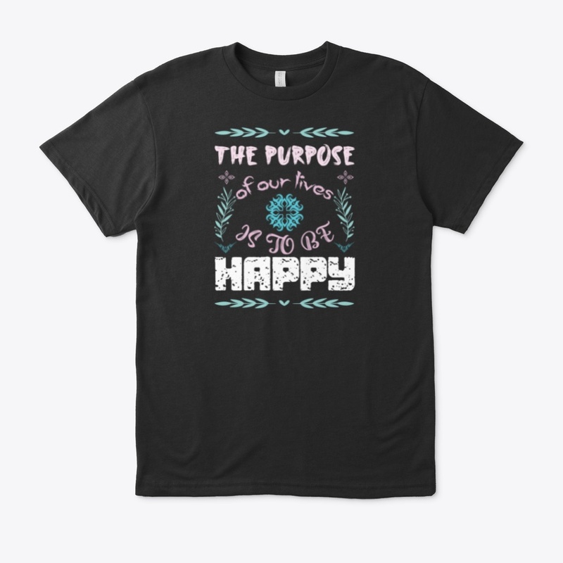 The Purpose of our lives is to be happy
