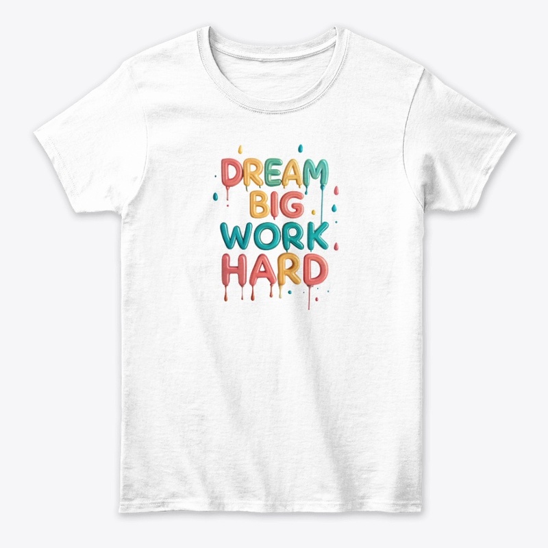 Dream big, work hard