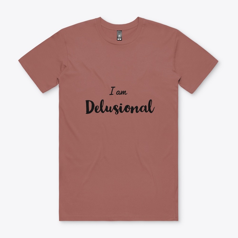 I'm delusional 