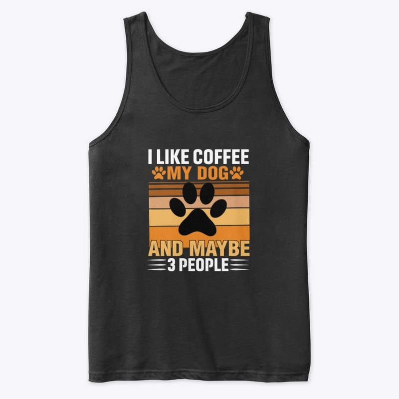 I like coffee my dog and maybe 3 people