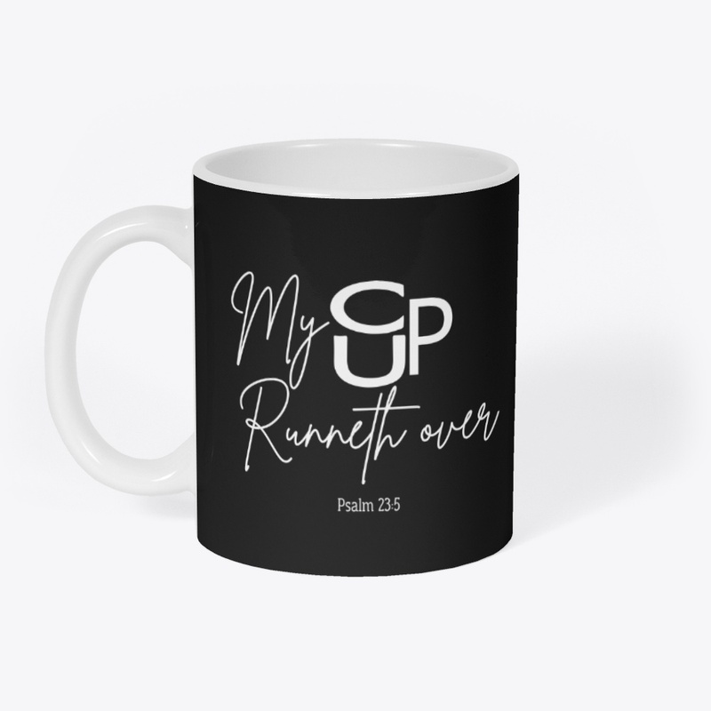 My Cup Runneth Over - White Letters
