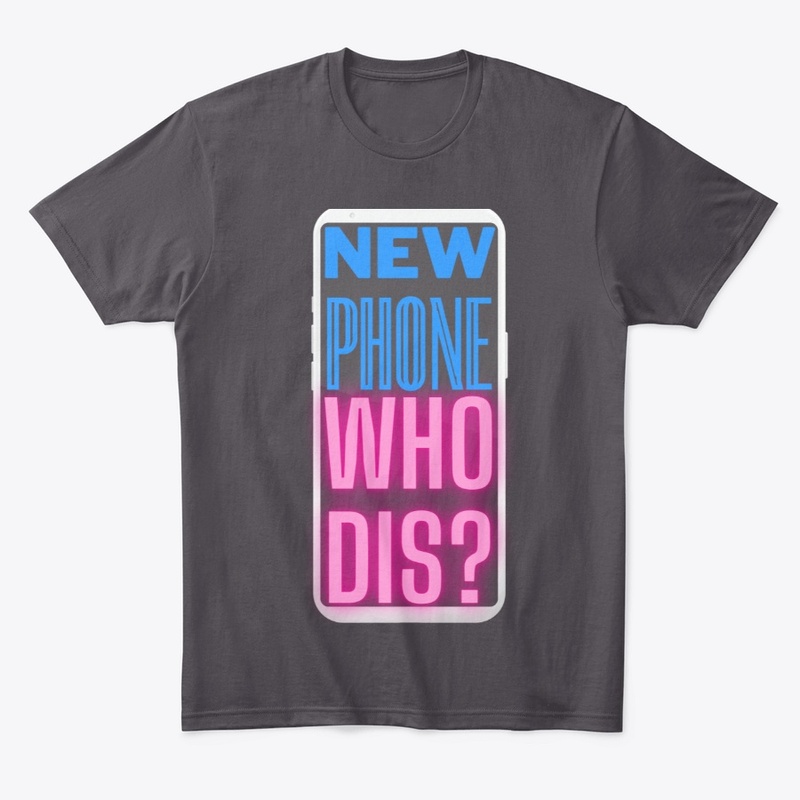 New Phone Who Dis?