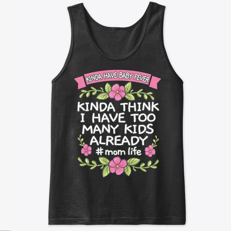 Kinda Have Baby Fever Mother's Day Gift