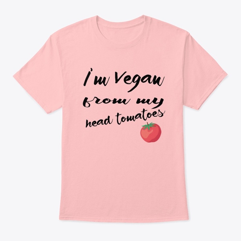 I'm vegan from my head tomatoes