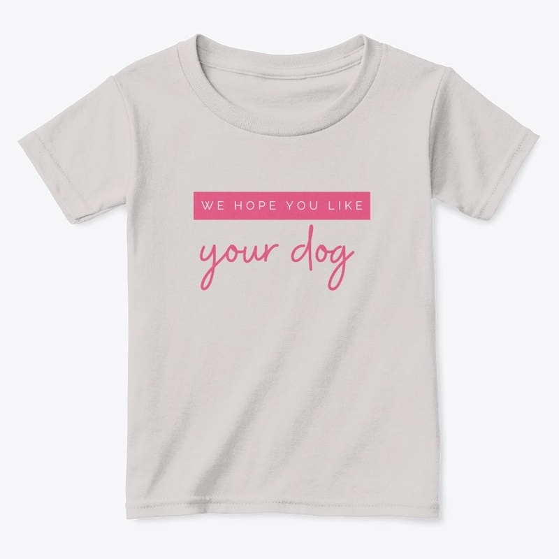 We Hope You Like Your Dog