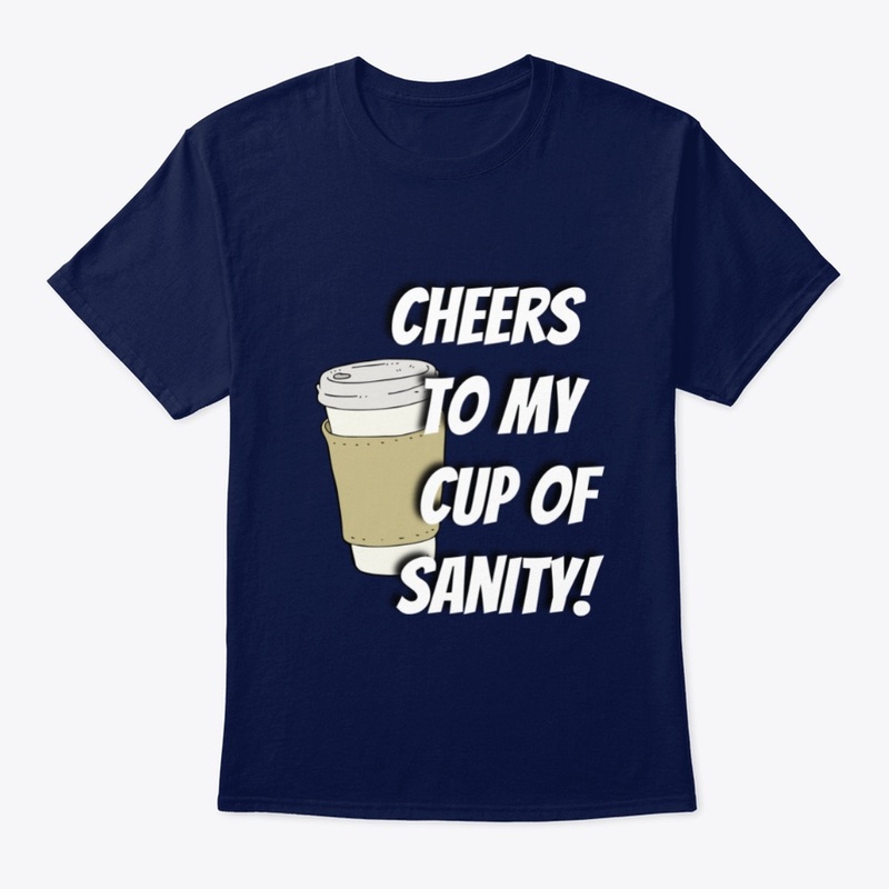 Cheers To My Cup Of Sanity