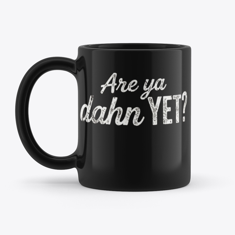 "Are Ya Dahn Yet?"