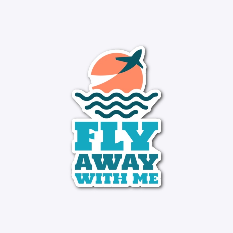 FLY AWAY WITH ME