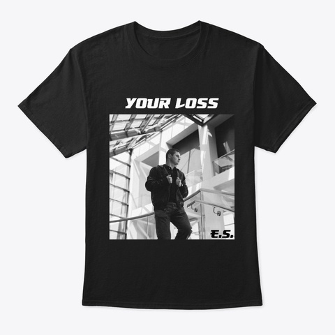 Your Loss Shirt Black T-Shirt Front
