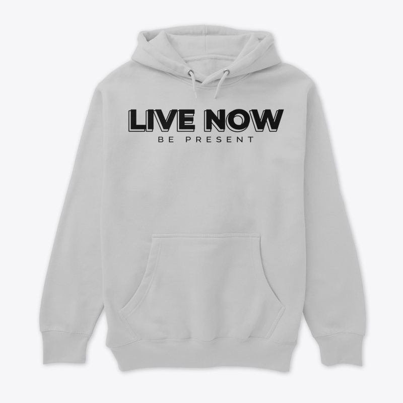 LIVE NOW, BE PRESENT