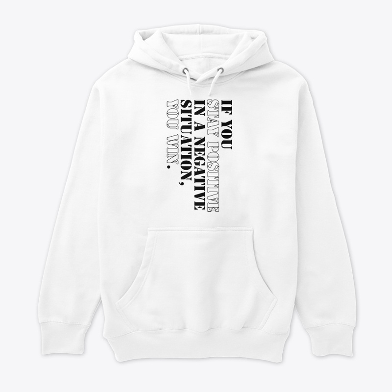 Stay positive you win T-Shirts, Hoodies