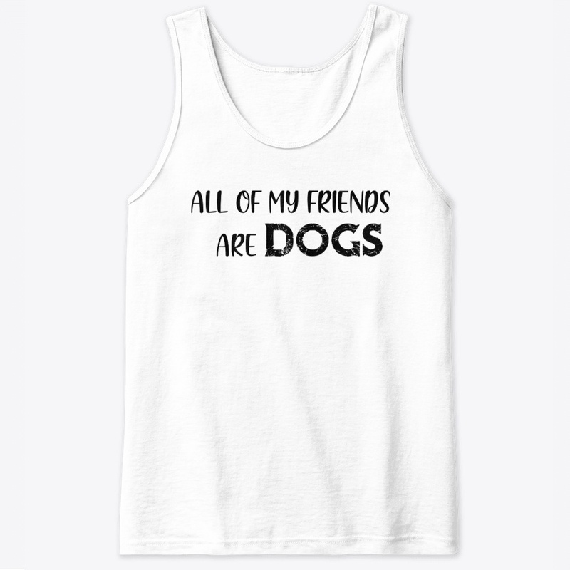 All of my friends are dogs t shirt
