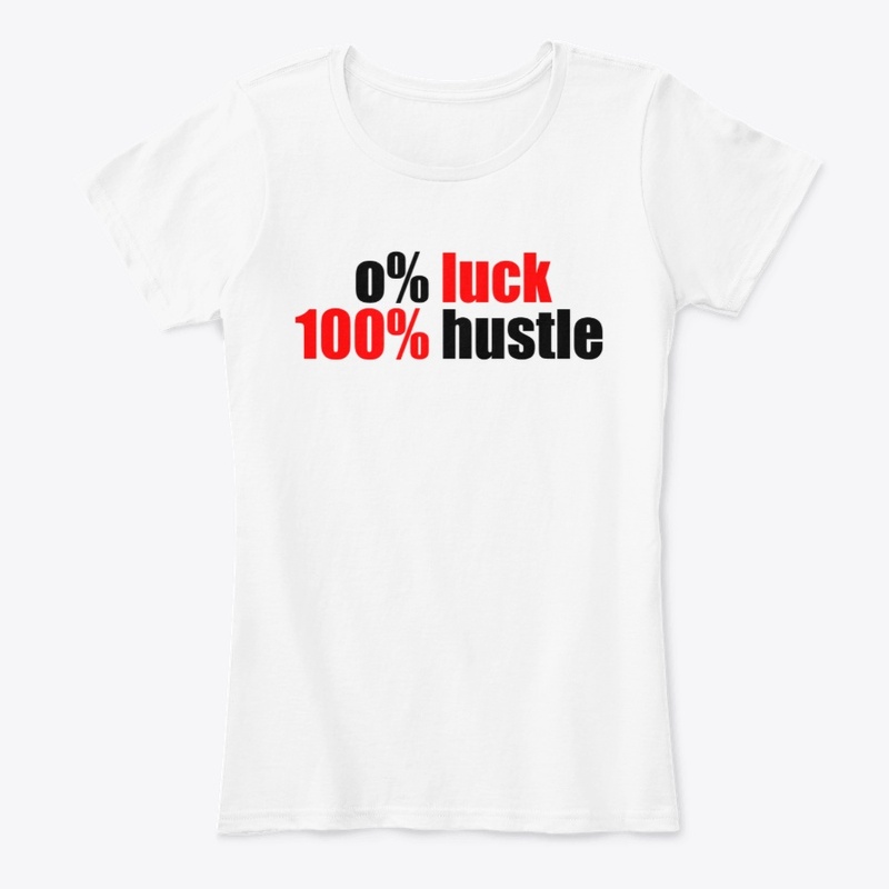 0% luck 100% hustle