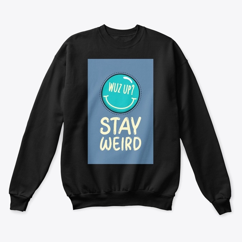 Wuz up stay weird t-shirt