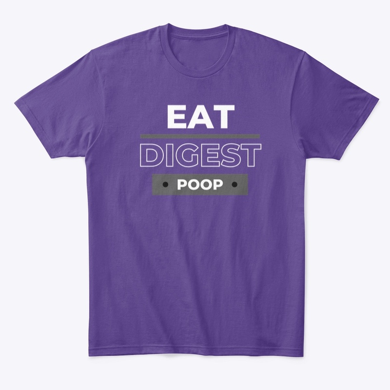 Eat. Digest. Poop.