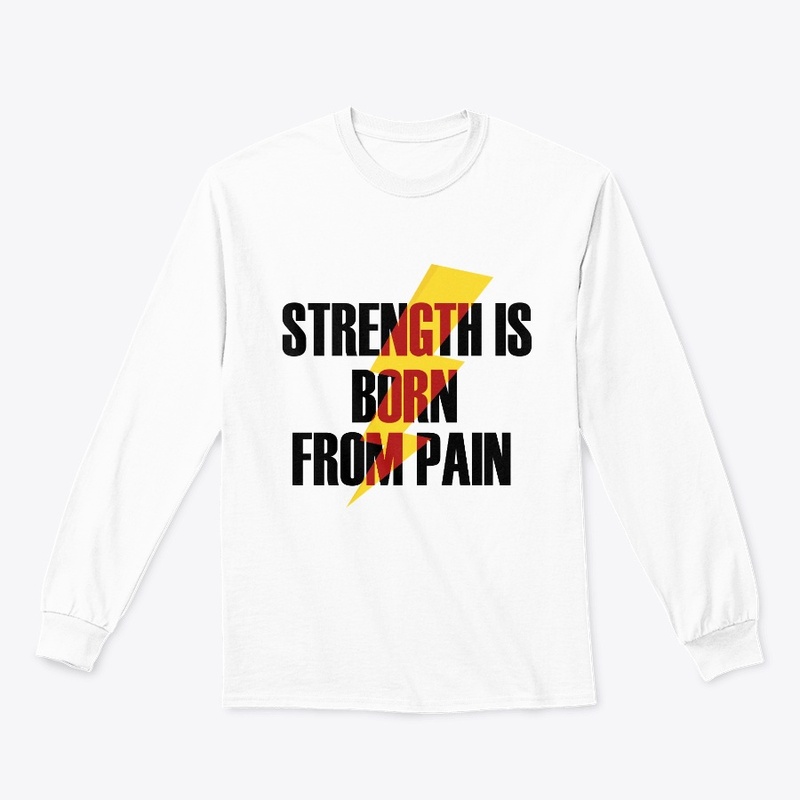 Strength is born from pain