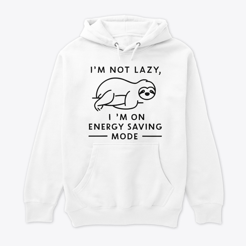 I M NOT LAZY IM ON ENERGY SAVING MODE