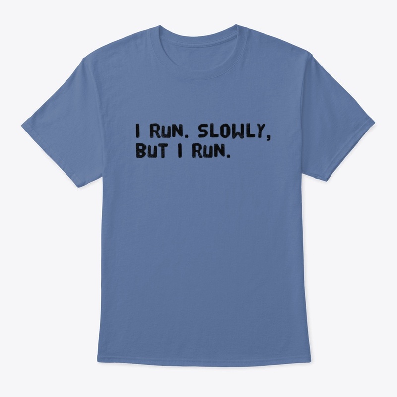 I Run. Slowly, But I run.