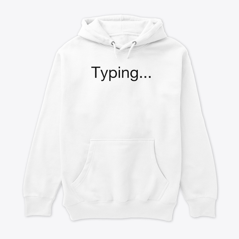 'Typing...' tshirt and hoddie customised